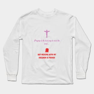 Praying is the best way to meet the lord Long Sleeve T-Shirt